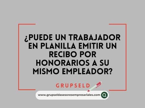 &iquest;Puede un trabajador en planilla emitir un Recibo por Honorarios a su empleador?