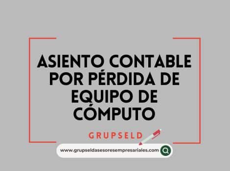 Asiento contable por p&eacute;rdida de equipo de c&oacute;mputo