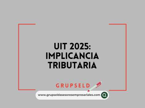 UIT 2025 Implicancia tributaria