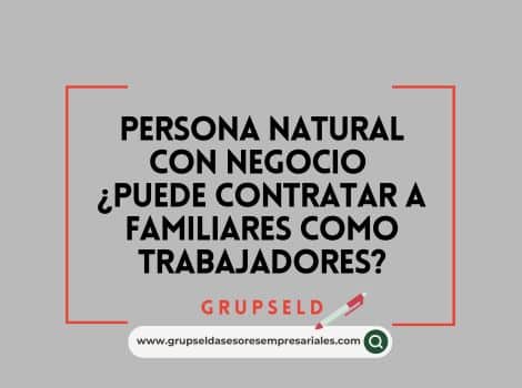 Persona natural con negocio &iquest;puede contratar a familiares como trabajadores