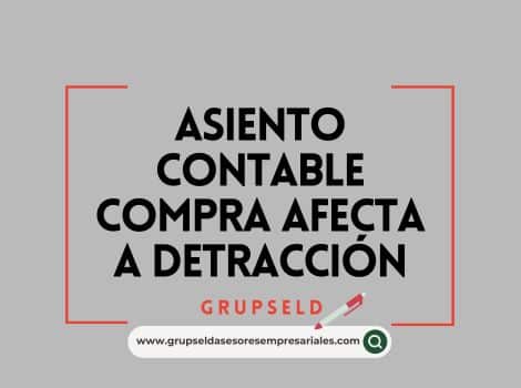 Asiento contable compra afecta a detracci&oacute;n