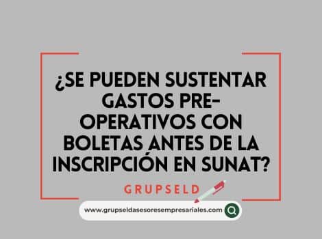 &iquest;Se pueden sustentar gastos pre-operativos con boletas antes de la inscripci&oacute;n en SUNAT?